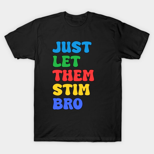 Let Them Stim Bro Funny Autism Awareness Day Month Meme, Autistic Boys Girls Kids T-Shirt by weirdboy